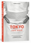 Tokyo New Wave: 31 Chefs Defining Japan's Next Generation, with Recipes [A Cookbook] Cover Image