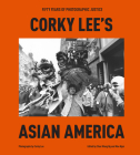 Corky Lee's Asian America: Fifty Years of Photographic Justice By Corky Lee, Chee Wang Ng (Editor), Mae Ngai (Editor), Hua Hsu (Foreword by) Cover Image
