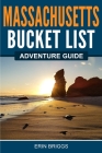 Massachusetts Bucket List Adventure Guide By Erin Briggs Cover Image