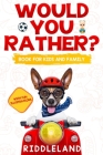 Would You Rather? Book For Kids and Family: The Book of Funny Scenarios, Wacky Choices and Hilarious Situations for Kids, Teen, and Adults Cover Image