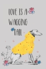 Love is a wagging tail: Medical record, vaccination logbook, year by year memory book all in one for your dog. By Cottage Garden Publishing Cover Image