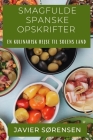 Smagfulde Spanske Opskrifter: En Kulinarisk Rejse til Solens Land By Javier Sørensen Cover Image