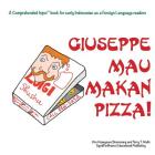 Giuseppe Mau Makan Pizza!: For new readers of Indonesian as a Second/Foreign Language (Comprehended Input for Indonesian) By Jiro H. Situmorang, Terry T. Waltz, Terry T. Waltz (Illustrator) Cover Image