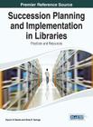 Succession Planning and Implementation in Libraries: Practices and Resources By Kiyomi D. Deards (Editor), Gene R. Springs (Editor) Cover Image