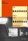The Bauhaus Idea and Bauhaus Politics By 'Eva Forg'acs, John B'Atki Cover Image