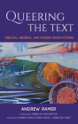 Queering the Text: Biblical, Medieval, and Modern Jewish Stories By Andrew Ramer, Jay Michaelson (Foreword by), Camille Shira Angel (Afterword by) Cover Image