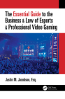 The Essential Guide to the Business & Law of Esports & Professional Video Gaming By Justin M. Jacobson Cover Image