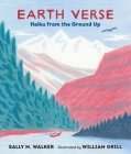 Earth Verse: Haiku from the Ground Up By Sally M. Walker, William Grill (Illustrator) Cover Image