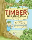 Timber The Forest Troll: The Early Years Cover Image