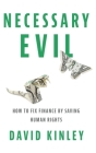 Necessary Evil: How to Fix Finance by Saving Human Rights By David Kinley Cover Image