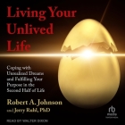 Living Your Unlived Life: Coping with Unrealized Dreams and Fulfilling Your Purpose in the Second Half of Life Cover Image