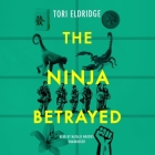 The Ninja Betrayed By Tori Eldridge, Natalie Naudus (Read by) Cover Image