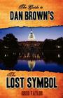 The Guide to Dan Brown's The Lost Symbol: Freemasonry, Noetic Science, and the Hidden History of America By Greg Taylor Cover Image