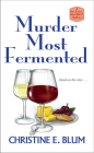 Murder Most Fermented (Rose Avenue Wine Club Mystery #2) By Christine E. Blum Cover Image
