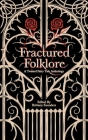 Fractured Folklore: A Twisted Fairy Tale Anthology By Brittany Saunders (Editor), Ink And Fable Publishing Ltd (Developed by) Cover Image