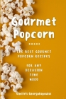 Popcorn Gourmet Recipes: The Best Gourmet Popcorn Recipes for Any Occasion, Time, Mood By Dimitrios Georgakopoulos Cover Image