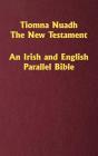 Tiomna Nuadh, The New Testament: An Irish and English Parallel Bible By Craig Ledbetter (Compiled by), William O'Donnell, Richard Blayney (Translator) Cover Image