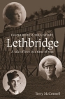 Lethbridge: A tale of love in a time of war By Terry McConnell Cover Image