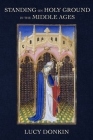 Standing on Holy Ground in the Middle Ages Cover Image