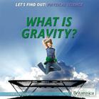 What Is Gravity? (Let's Find Out! Physical Science) By Christine Honders Cover Image