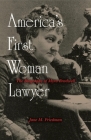 America's First Woman Lawyer: The Biography of Myra Bradwell By Jane M. Friedman Cover Image