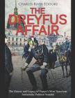 The Dreyfus Affair: The History and Legacy of France's Most Notorious Antisemitic Political Scandal By Charles River Cover Image