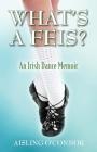 What's a Feis? An Irish Dance Memoir By Aisling O'Connor Cover Image