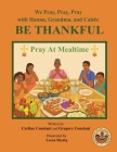 We Pray, Pray, Pray with Hanna, Grandma, and Caleb: PRAY AT MEALTIME: Faith Gratitude Prayerbook Series with Christian Values and Activities By Carline Constant, Gregory Constant, Leena Shariq (Illustrator) Cover Image