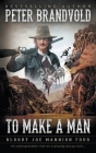 To Make A Man: Classic Western Series By Peter Brandvold Cover Image