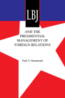 LBJ and the Presidential Management of Foreign Relations (An Administrative History of the Johnson Presidency) Cover Image