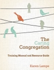The Caring Congregation: Training Manual and Resource Guide Cover Image