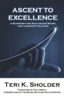 Ascent to Excellence: A Blueprint for Healthcare Board and Leadership Success Cover Image