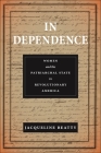 In Dependence: Women and the Patriarchal State in Revolutionary America (Early American Places #19) By Jacqueline Beatty Cover Image