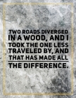 Two roads diverged in a wood, and I took the one less traveled by, and that has made all the difference.: College Ruled Marble Design 100 Pages Large Cover Image