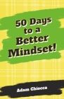50 Days to a Better Mindset By Adam Chiocca Cover Image