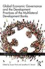 Global Economic Governance and the Development Practices of the Multilateral Development Banks By Susan Park (Editor), Jonathan R. Strand (Editor) Cover Image