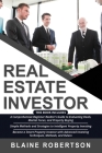 Real Estate Investor: 3 in 1- A Comprehensive Beginner Realtor's Guide + Simple Methods and Strategies + Advanced Investing Techniques, Meth Cover Image