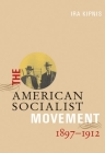 The American Socialist Movement 1897-1912 By Ira Kipnis Cover Image