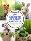 Learn to Crochet Ragdolls: 30 Cuddly Animals and Friends to Embrace Book Cover Image