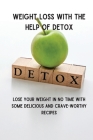 Weight Loss with the Help of Detox: Lose your Weight in no time with some Delicious and Crave-Worthy Recipes By James Haig Cover Image