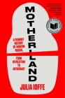 Motherland: A Feminist History of Modern Russia,from Revolution to Autocracy By Julia Ioffe Cover Image