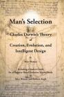Man's Selection: Charles Darwin's Theory of Creation, Evolution, and Intelligent Design By Marc a. Watson, Barbara Angle (Contribution by) Cover Image