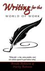 Writing for the World of Work: Writing Right - A Clear, Concise, Complete, Correct and Courteous Approach to Good Business Writing By Brenda Robinson, Harley Robinson Cover Image
