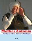 Mother Antonia: Hollywood to Prison Ministry By Alex Kodiath Cover Image