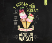 I Scream, You Scream By Wendy Lyn Watson, Susie Berneis (Narrated by) Cover Image