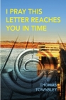 I Pray This Letter Reaches You In Time By Thomas Townsley Cover Image