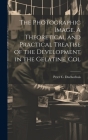 The Photographic Image. A Theoretical and Practical Treatise of the Development in the Gelatine, Col By Peter C. Duchochois Cover Image