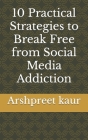 10 Practical Strategies to Break Free from Social Media Addiction Cover Image