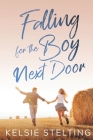 Falling for the Boy Next Door By Kelsie Stelting Cover Image