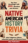 Native American History Trivia: Test Your Knowledge with 200+ Questions and Answers about Indigenous Cultures, Influential Leaders, and Historical Eve By Ahoy Publications Cover Image